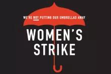 We are not putting our umbrellas away. Women's Strike. 