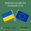 Ukraine and EU have work to do. Accession won't be easy