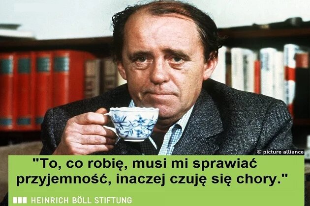Cytat Heinricha Bölla: "To, co robię, musi mi sprawiać przyjemność, inaczej czuję się chory" Cytat Heinricha Bölla: "To, co robię, musi mi sprawiać przyjemność, inaczej czuję się chory"ory"